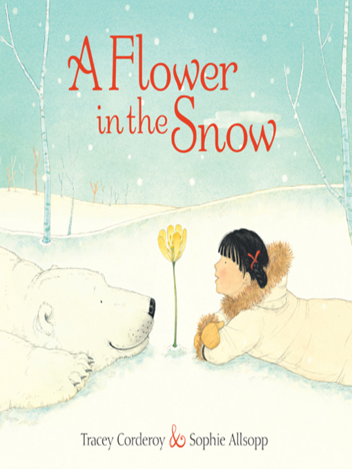 Title details for A Flower in the Snow by Tracey Corderoy - Available